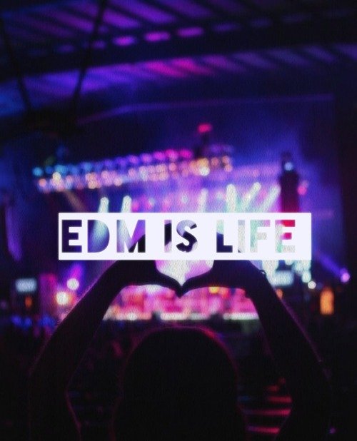 EDM IS MY LIFE