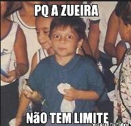 Poq zoeira com a gente não tem limite nem fim !