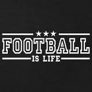 Football is life.