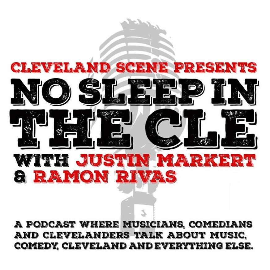 @cleveland_scene presents: No Sleep In The CLE with Justin Markert & Ramon Rivas. A podcast where comedians and musicians talk about comedy and music.