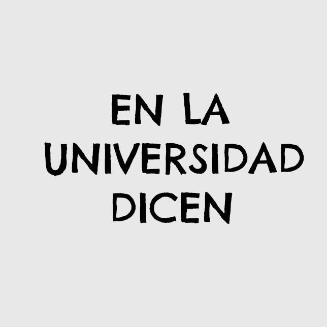 Subimos fragmentos de conversaciones que se escuchan en la universidad. Se aceptan colaboraciones.