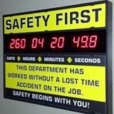 We sell Count-Up Safety Sign Clocks that show days, hours, minutes & seconds a company has gone without an accident. Safety First and Safety Awareness