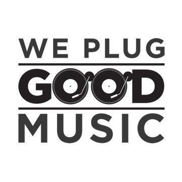We PLUG GOOD MUSIC