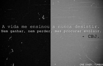 A vida me encinou a nunca desistir
