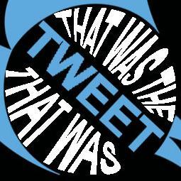 That Was The Tweet That Was- The blog that looks at the big tweets of the week.