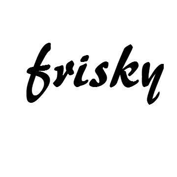 just a clothing line for all the FRISKY people in the world