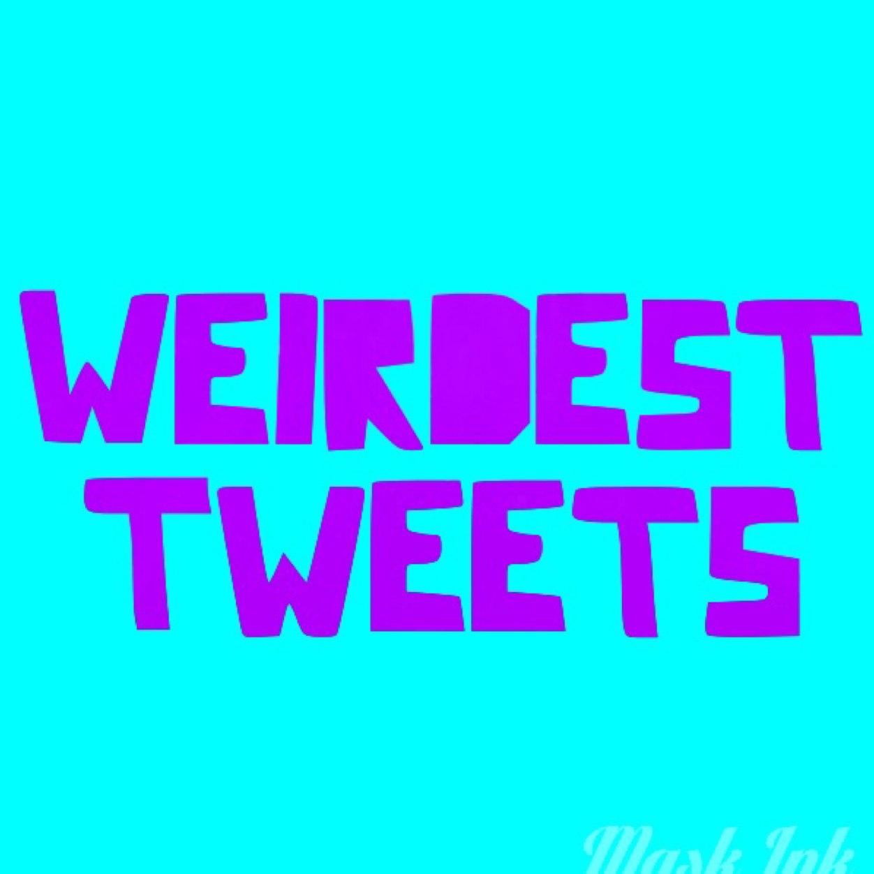 We're here to share the weirdest tweets. If its funny/weird/witty or creative we will RT. 

Link us to some of your favourites.
