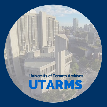 The University of Toronto Archives and Records Management Services (UTARMS). Preserving and providing access to U of T history since 1965