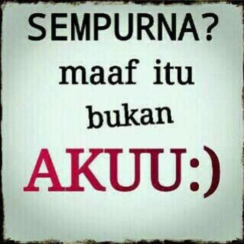 Saya adalah tak sesuatupun untuk semua nya akan tetapi saya percaya bahwasanya memiliki mu menjadikan ku memiliki sesuatu yang berarti untuk dijaga.