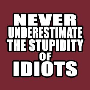 Image result for idiots