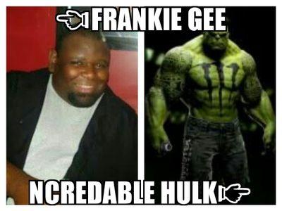 Most know me by Phil...others PJ...but You can call me Frankie Gee, but once the E&J in my cup and its Go time.... Call me Da Hulk.