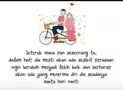 My mom told me:
Kena hargai apa yg ada didepan mata. Sebab orang baik tak datang selalu. Dan jangan cari yang sempurna, tak akan jumpa.