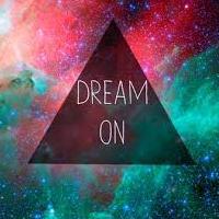 JUST DREAM ON BABY !