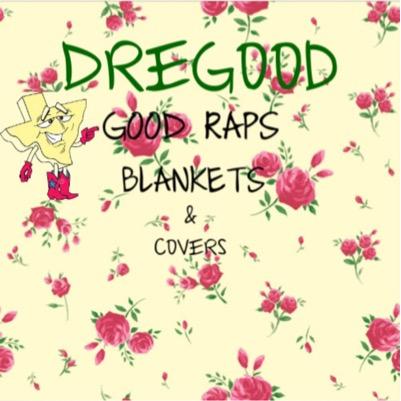 PR/Releases For Rap Artist @DreGoodDrakes Good Raps Blankets & Covers Now Availible On Soundcloud