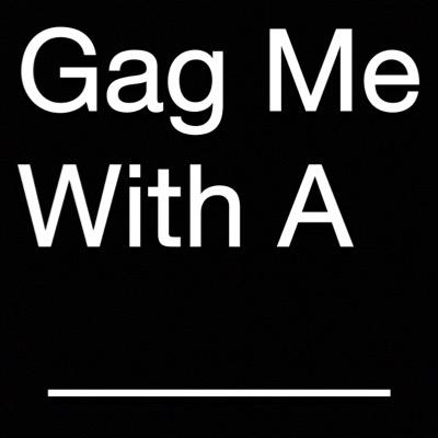 here to gag you !!!! xx