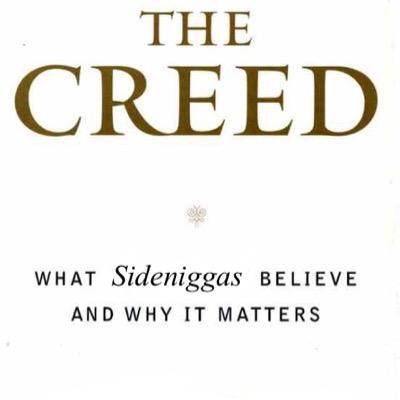 auther/creator/founder of the Creed: Have no fear the sidenigga is here #sidenigganation