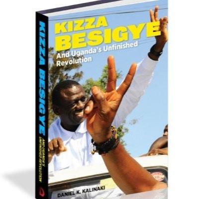 Kizza Besigye And Uganda's Unfinished Revolution by Daniel K. @Kalinaki traces the life, love and political struggle of the Ugandan opposition leader.