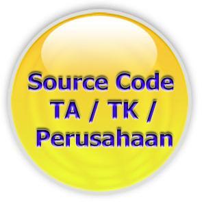 source code skripsi Teknik Informatika/ Sistem Informasi, Tugas Akhir/ Tugas Khusus/ untuk Perusahaan