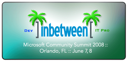 inbetween's profile picture. Microsoft Community Summit 2008 Orlando, FL June 7 & 8, FREE, AWESOME