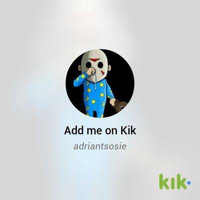 hey everyone if u do have kik my username is adriantsosie chat with cx