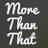 More Than That