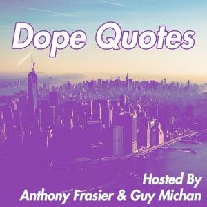 DopeQuotesFM's profile picture. Tune in, or get tuned out! Hosted by @anthonyfrasier & @guymichan