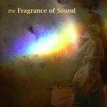 the FRAGRANCE OF SOUND ®,  an ambient SOUND HEALING soundscape group invoking harmonic sacred sonic & experiential primordial multi-sensory states of awareness