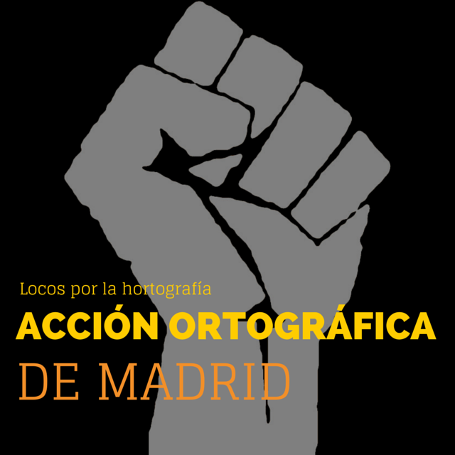 Locos por la hortografía. Ponemos los puntos sobre las íes en Madrid. AccionOrtograficaMadrid@gmail.com