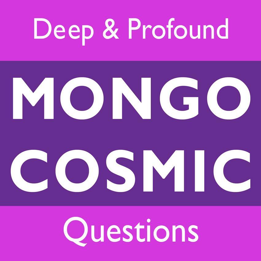 MongoCosmic's profile picture. DEEP and PROFOUND MONGO COSMIC QUESTIONS. Exploring the mystery and wonder of life with a playful spirit. #mongocosmic
