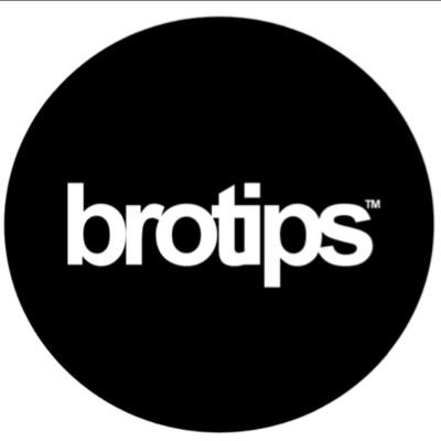 Brotips official Twitter. Redifining the bro in 140 characters or less