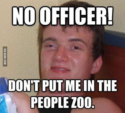 NO OFFICER! DON'T PUT ME IN THE PEOPLE ZOO!