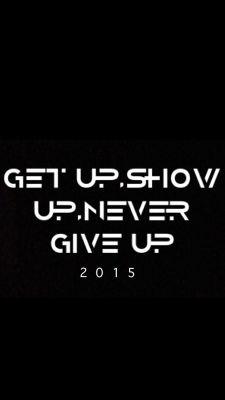 Get up, show up, never give up! - @AlvaroMaldini1☺