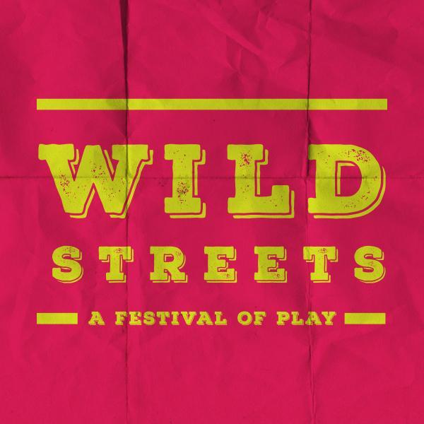Wild Streets are festivals of games and playful experiences.