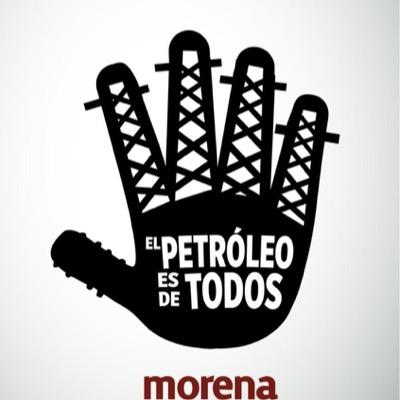 El petroleo es de todos. morena es una esperanza.