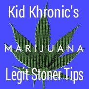 Kidd Khronic's tips for stoners. Follow my personal account @JustStayHighBoy    Go to http://t.co/AgAGr2qk7d for some nice pieces and smoke equipment