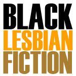 For black lesbians who love stories written for / about / by us.