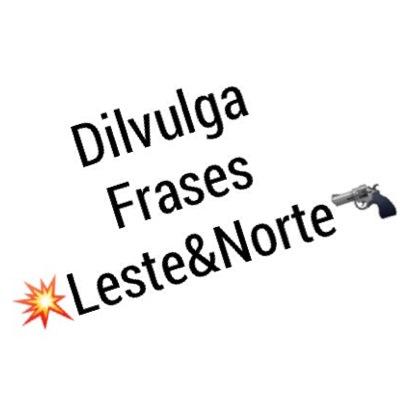 Divulga Frases  Leste & Norte
