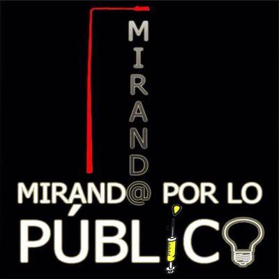 MIRANDA MIRANDO POR LO PÚBLICO, iniciativa ciudadana, POR LA DEFENSA DE SERV. PÚBLICOS DE TOD@S Y DE CALIDAD. Miranda quiere decidir, y para eso estamos.