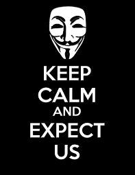 we are anonymous 
we are legion 
we don't forgive
we don't forget
expect us!