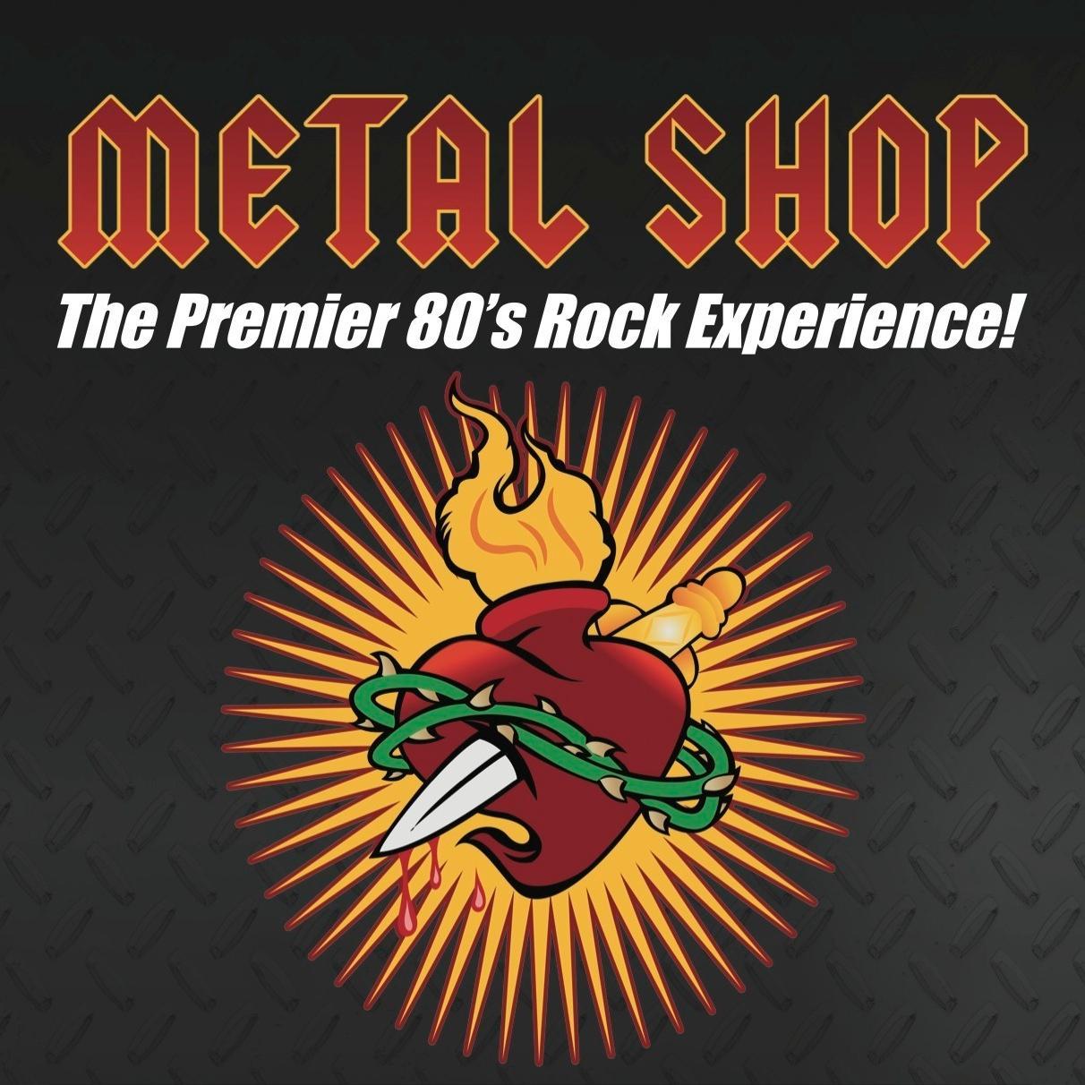 Metal Shop - The Premier 80's Rock Experience! Bringing the exciting arena rock sounds of the MTV '80's back to life at your club or private event!