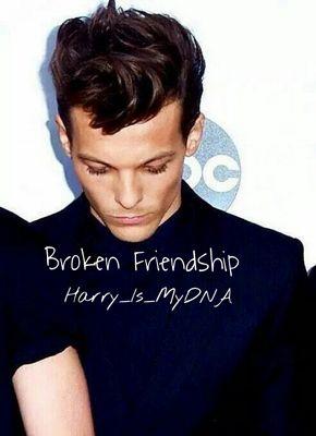 #Wattpader #Harrysgirl -Broken Friendship || Louis Tomlinson / Fake Love?? {coming soon}
