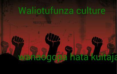 Waliotufunza culture sa wanaogopa hata kuitaja...