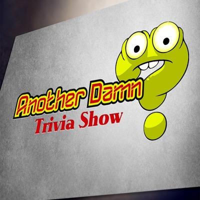 This is the official Twitter account of Another Damn Trivia Show: http://t.co/9XQ7wpPDTw