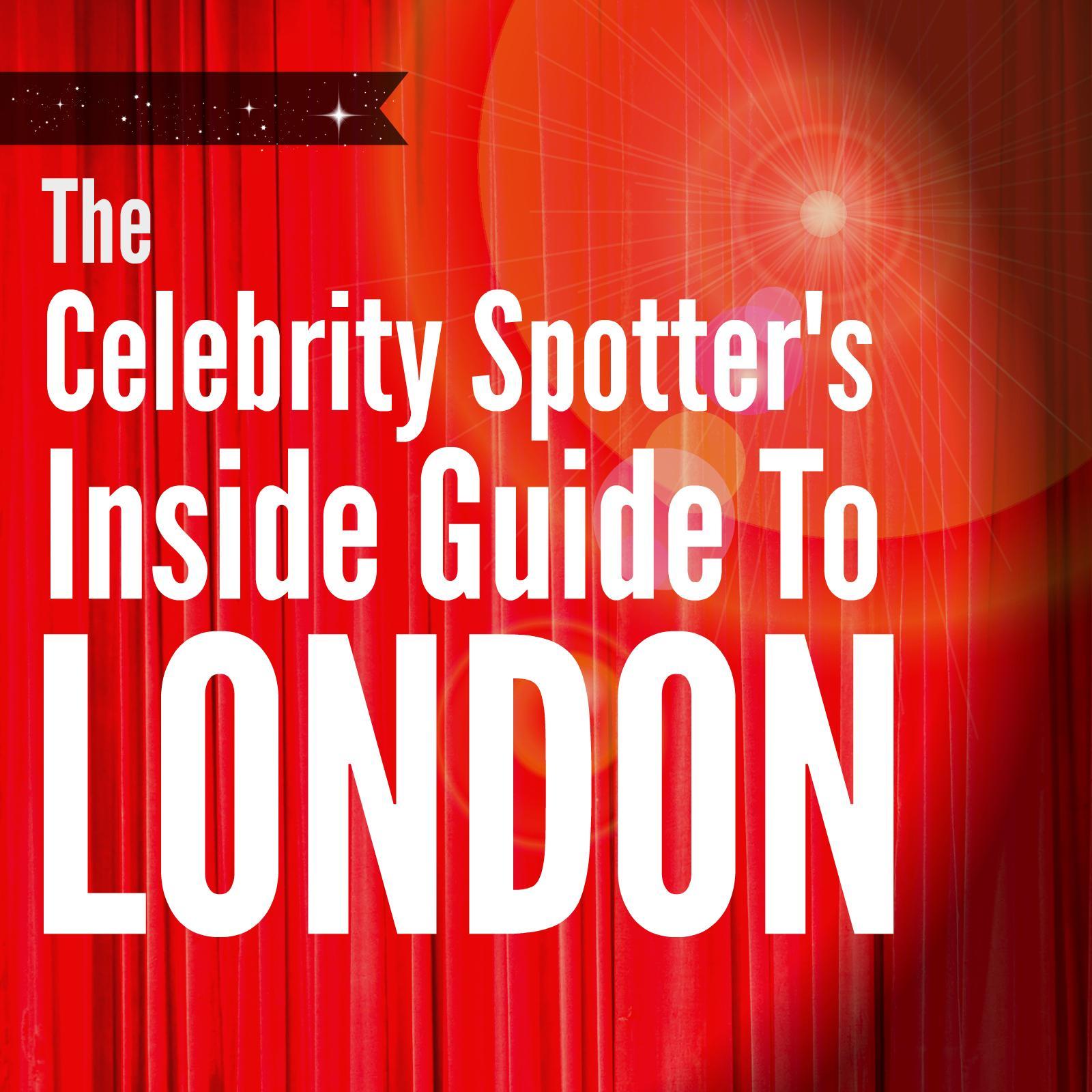 CelebSpotLDN's profile picture. The Celebrity Spotter's Inside Guide To London - OUT NOW on Kindle