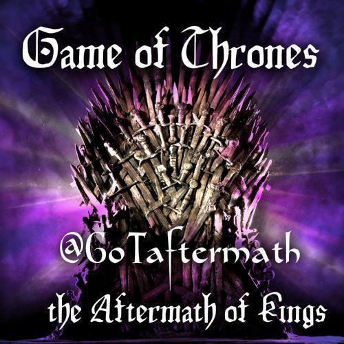 Game of Thrones: the Aftermath of Kings, fans of #GameOfThrones TV show. #GoT #AftermathCrew #ValarMorghulis