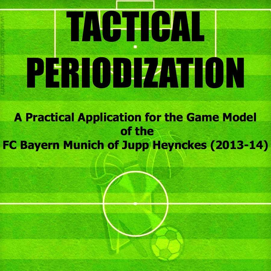 TACTICAL PERIODIZATION Methodology: theoretical aspects and practical application (FC Bayern Munich of Jupp Heynckes 2011-2013). eBook Amazon.