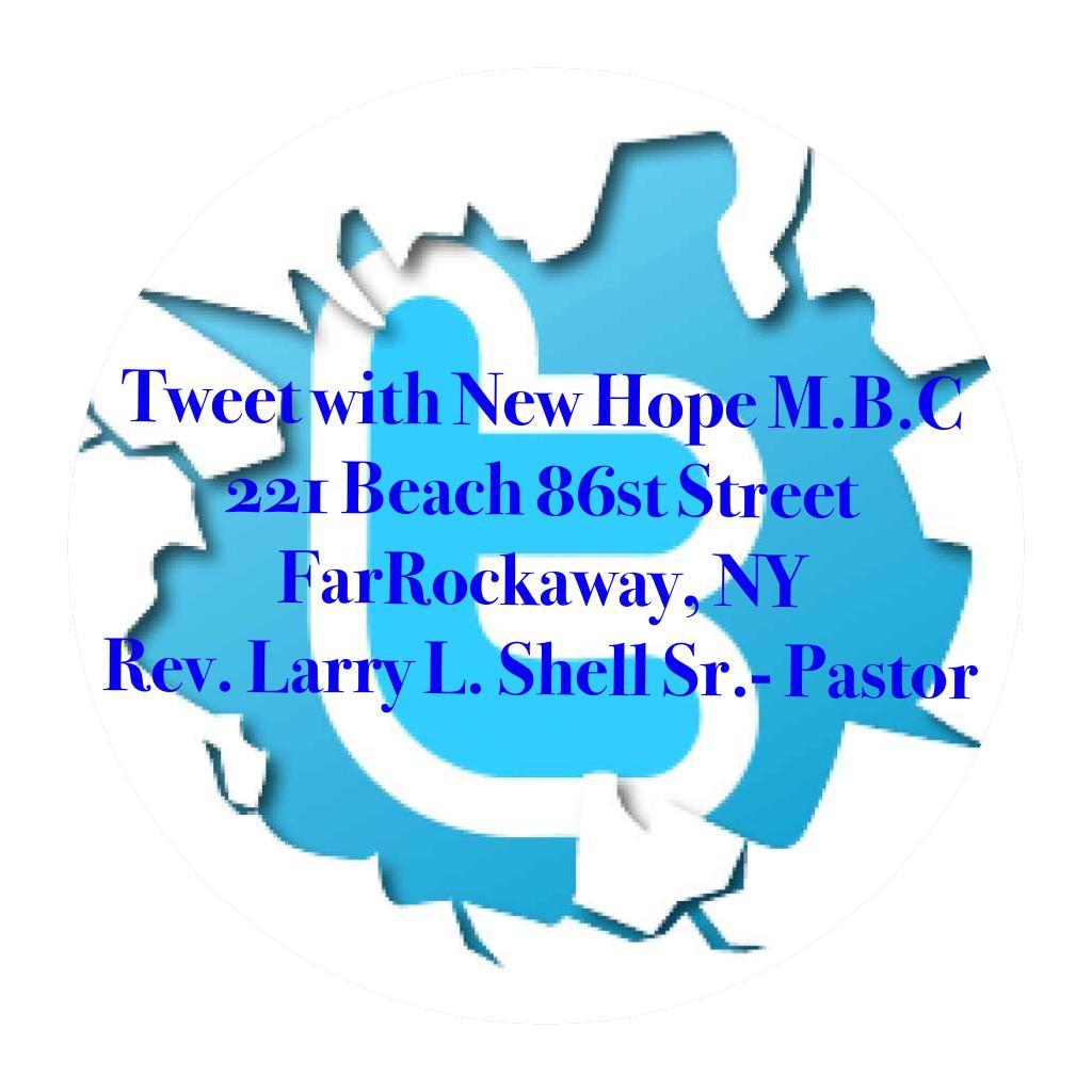 New Hope Missionary Baptiat Church 
221 Beach 86st Street, Rockaway Beach 
Pastor Larry L. Shell Sr., - Pastor 

A Church where the Gospel is Preached