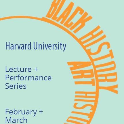 Black History/Art History lecture and performance series at Harvard University. Art and scholarship of the African diaspora and more.