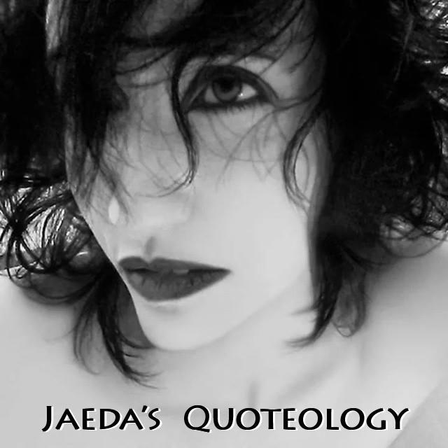 jaedaquoteology's profile picture. Visual verse sinuously spun around the wisdom of a survivor, struggling artist and writer… slices of life sandwiched between quotes. ~Jaeda DeWalt