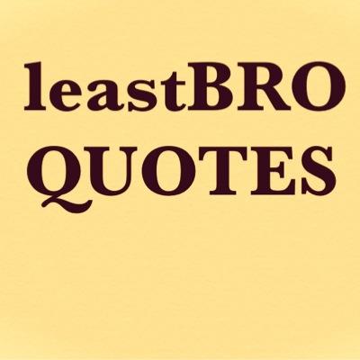 Not your usual everyday quotes from bros.